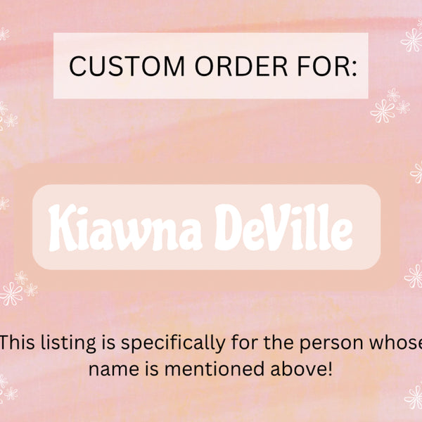 Custom Listing For Kiawna D.