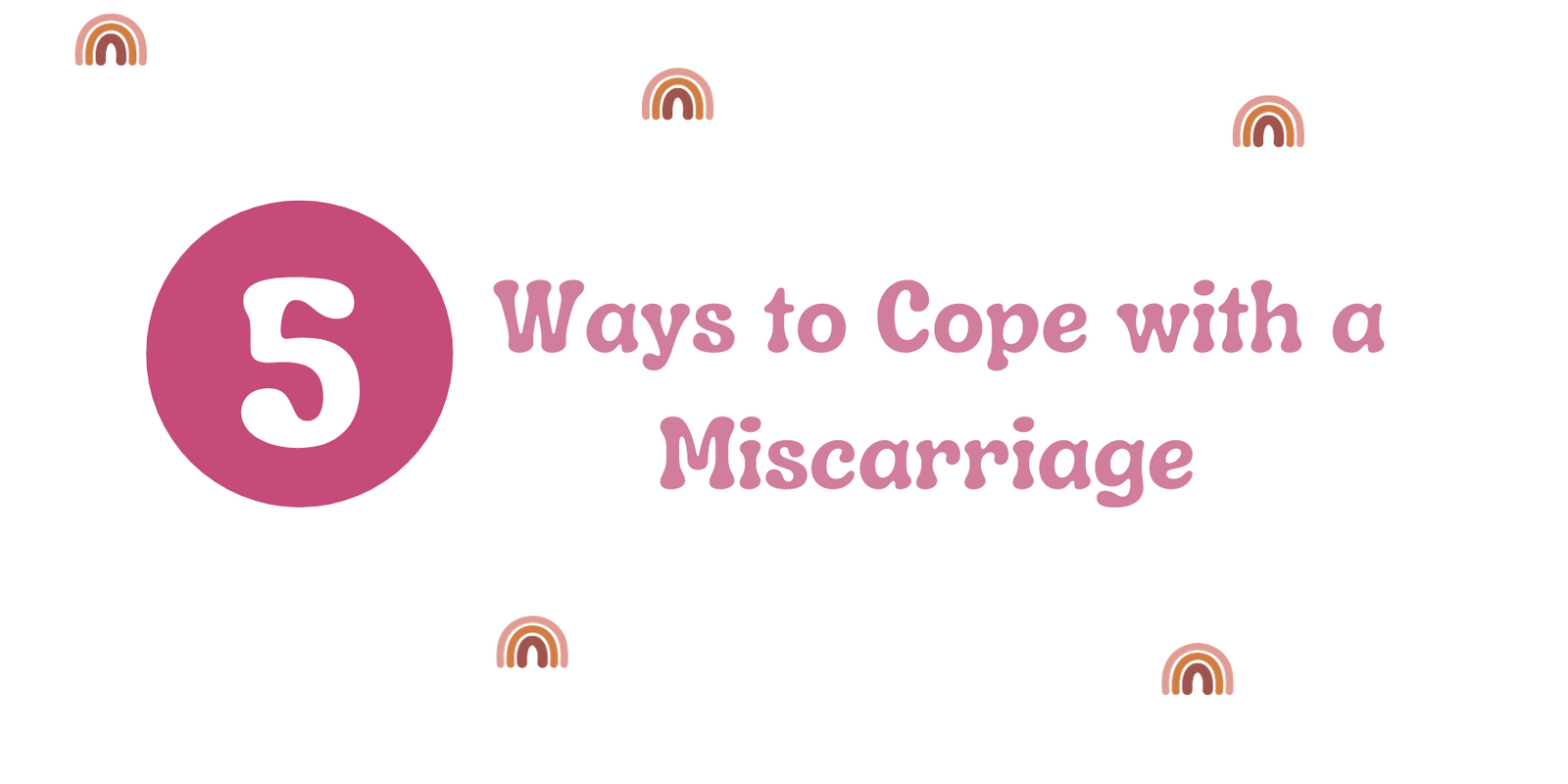 5 Ways to Cope With A Miscarriage