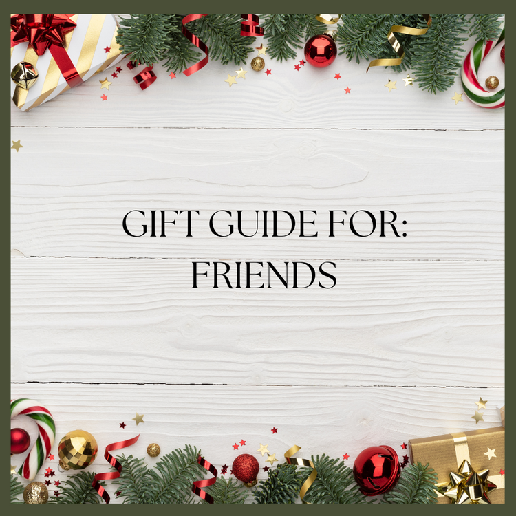 GIFT GUIDE FOR FRIENDS