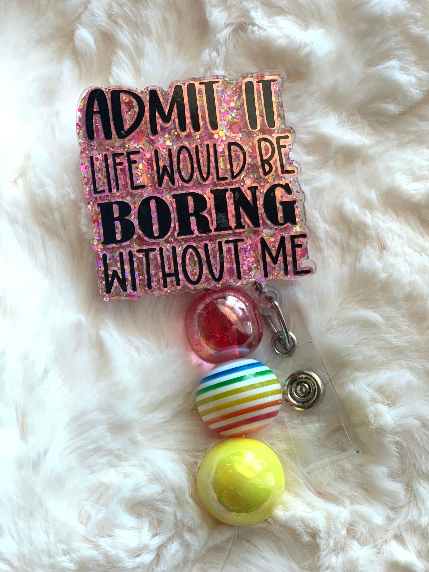 FUNNY ADMIT IT LIFE WOULD BE BORING WITHOUT ME BADGE REEL