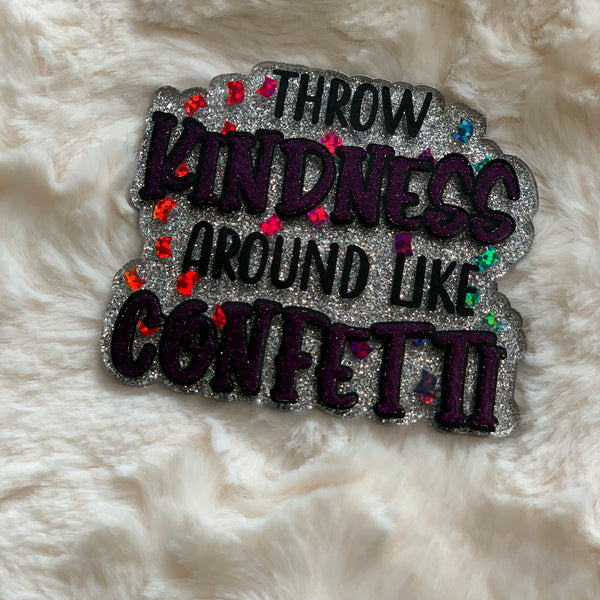 THROW KINDNESS AROUND LIKE ...  ACRYLIC MAGNET