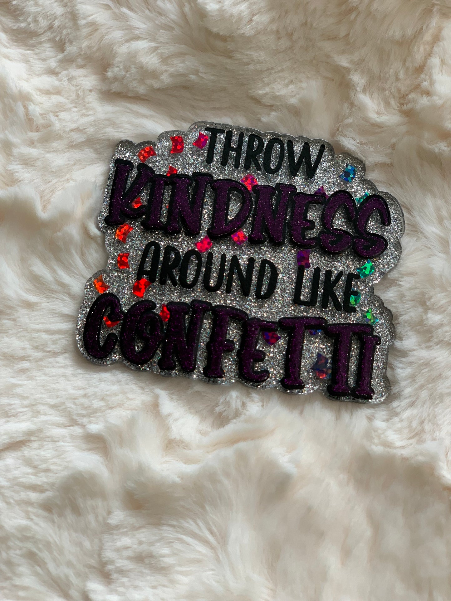 THROW KINDNESS AROUND LIKE ...  ACRYLIC MAGNET