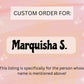 Custom Order for Marquisha S.