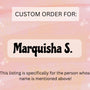 Custom Order for Marquisha S.